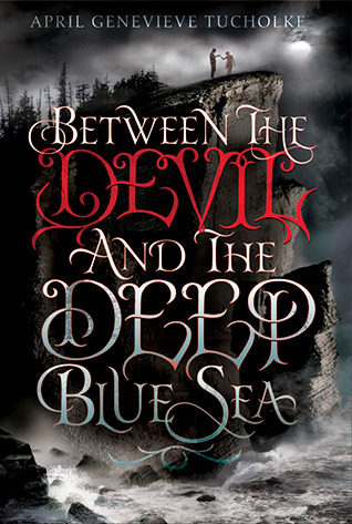 Review: Between the Devil and the Deep Blue Sea by April Genevieve Tucholke