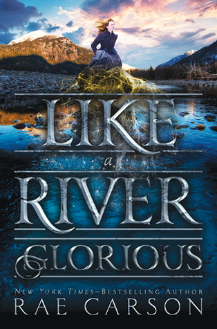 Review: Like a River Glorious by Rae Carson