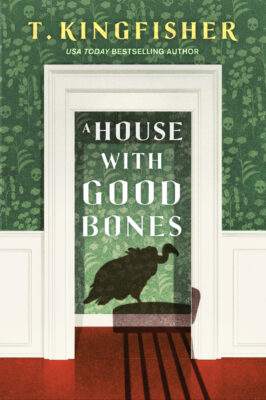 ARC Review: A House With Good Bones by T. Kingfisher